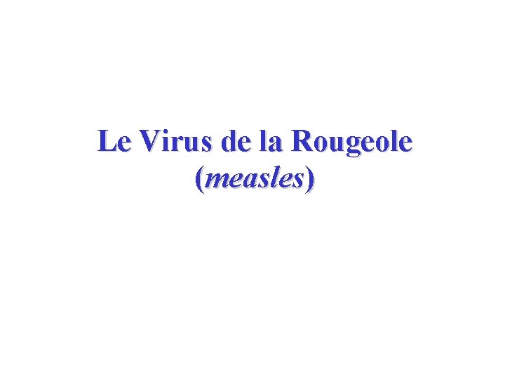 Le Virus de la Rougeole (measles) 