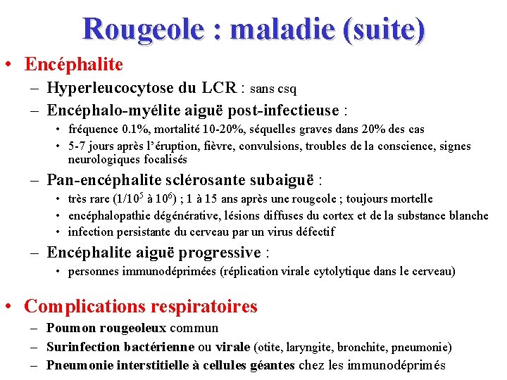 Rougeole : maladie (suite) • Encéphalite – Hyperleucocytose du LCR : sans csq –