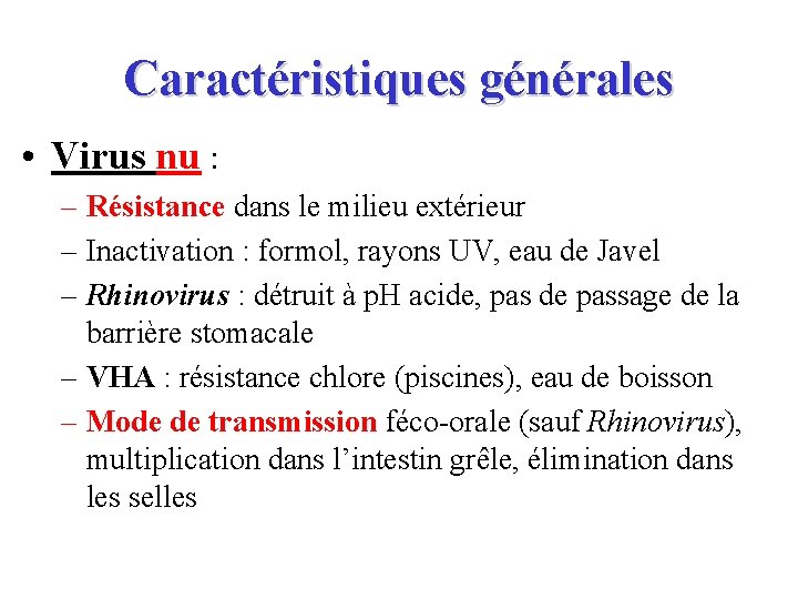 Caractéristiques générales • Virus nu : – Résistance dans le milieu extérieur – Inactivation