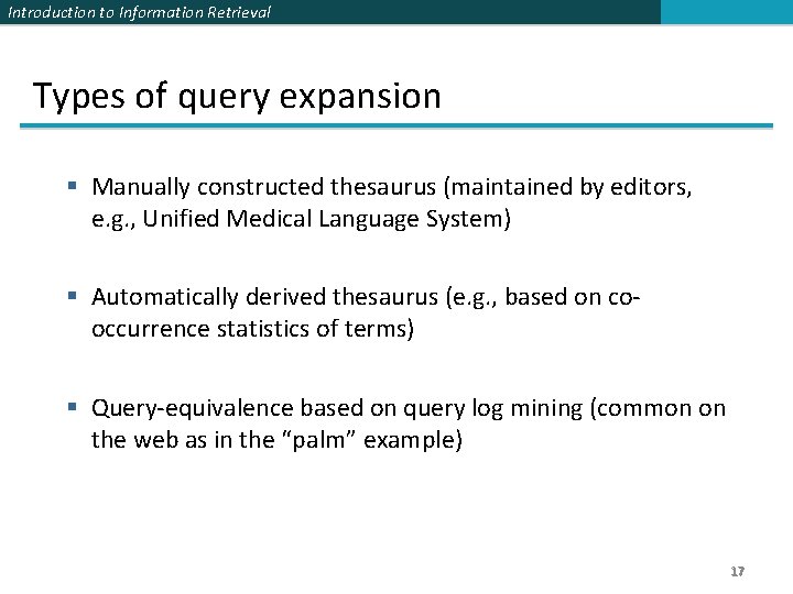 Introduction to Information Retrieval Types of query expansion § Manually constructed thesaurus (maintained by