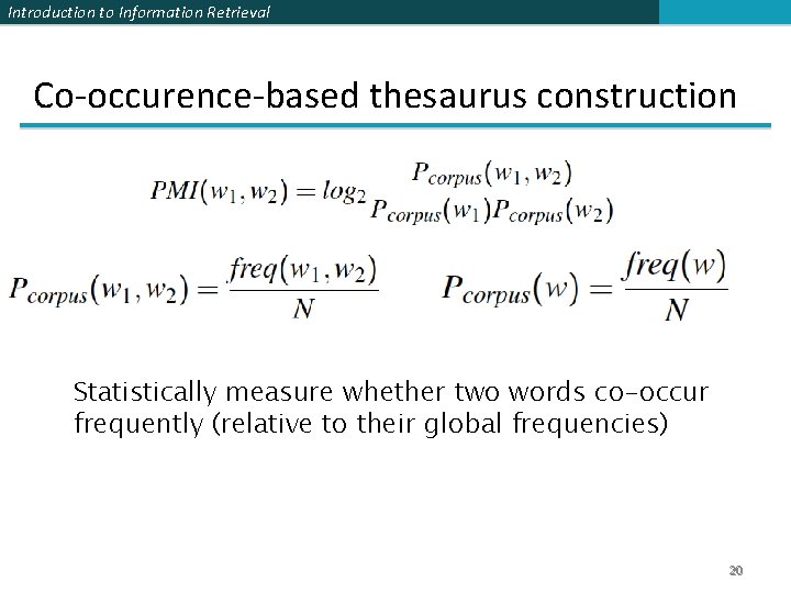 Introduction to Information Retrieval Co-occurence-based thesaurus construction Statistically measure whether two words co-occur frequently