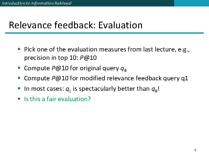 Introduction to Information Retrieval Relevance feedback: Evaluation § Pick one of the evaluation measures