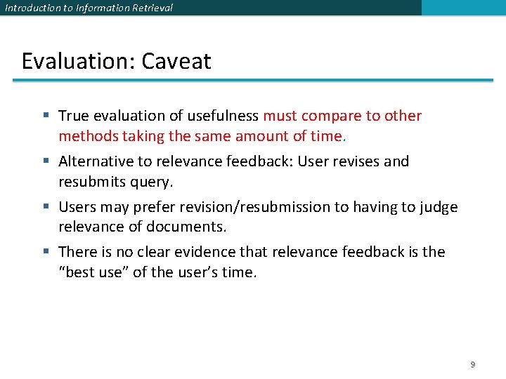 Introduction to Information Retrieval Evaluation: Caveat § True evaluation of usefulness must compare to