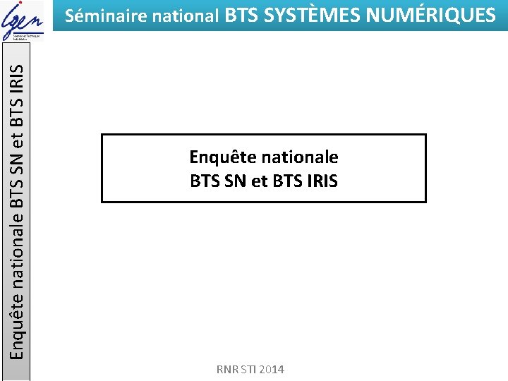 Enquête nationale BTS SN et BTS IRIS Séminaire national BTS SYSTÈMES NUMÉRIQUES Enquête nationale