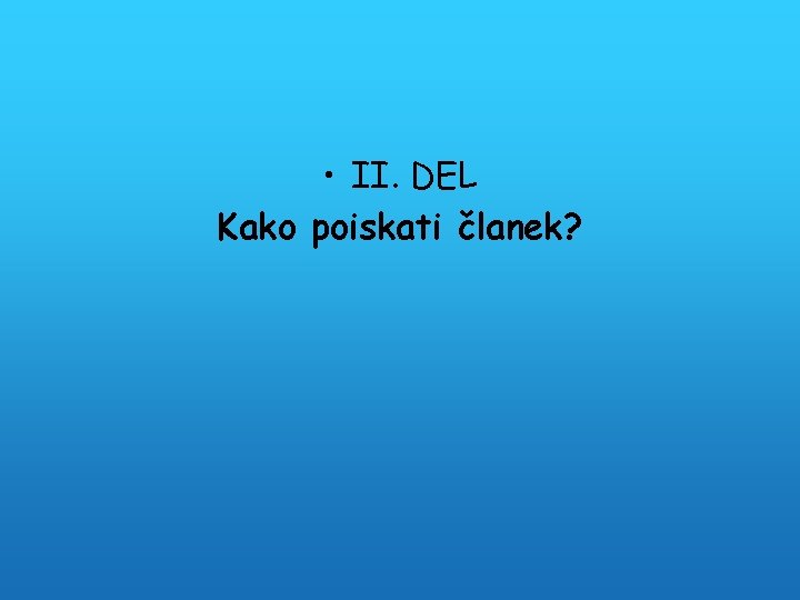  • II. DEL Kako poiskati članek? 