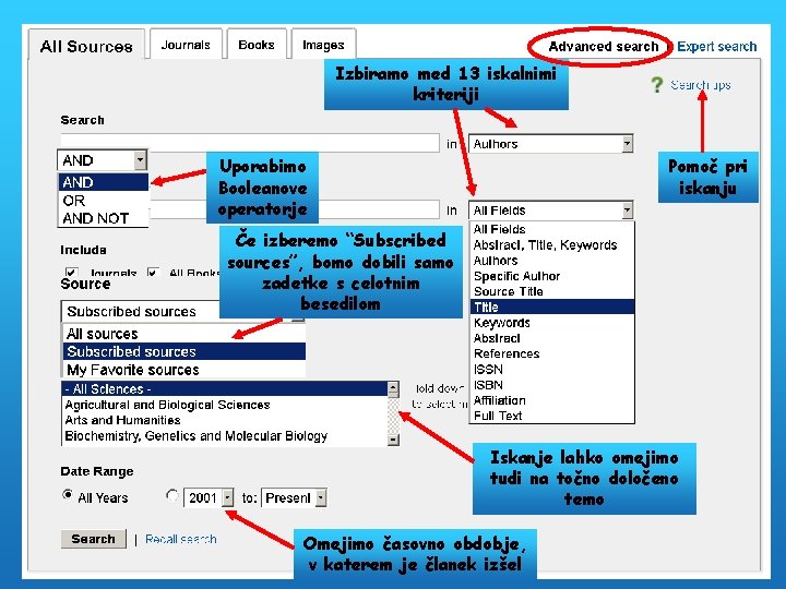 Izbiramo med 13 iskalnimi kriteriji Uporabimo Booleanove operatorje Pomoč pri iskanju Če izberemo “Subscribed