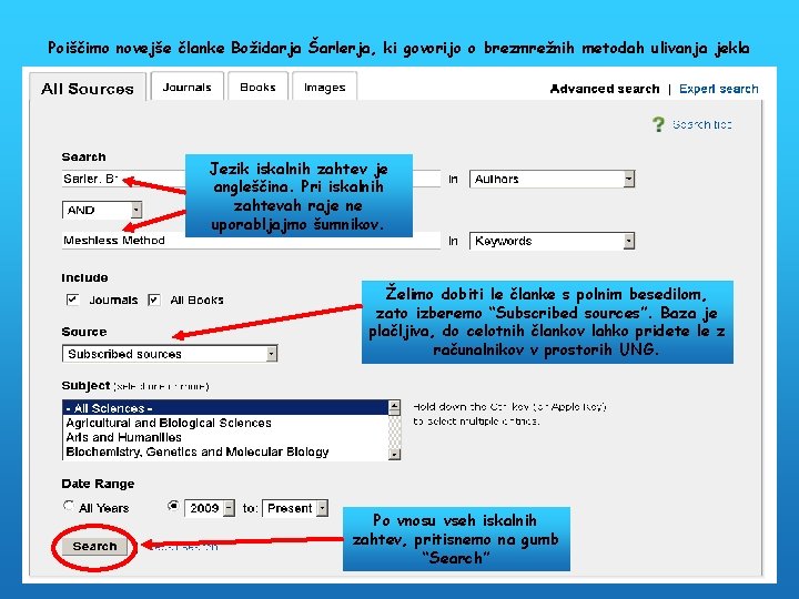 Poiščimo novejše članke Božidarja Šarlerja, ki govorijo o brezmrežnih metodah ulivanja jekla Jezik iskalnih