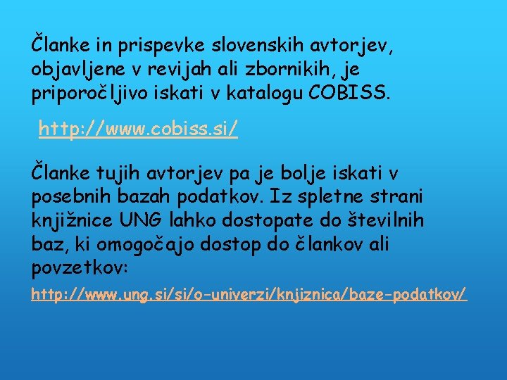 Članke in prispevke slovenskih avtorjev, objavljene v revijah ali zbornikih, je priporočljivo iskati v
