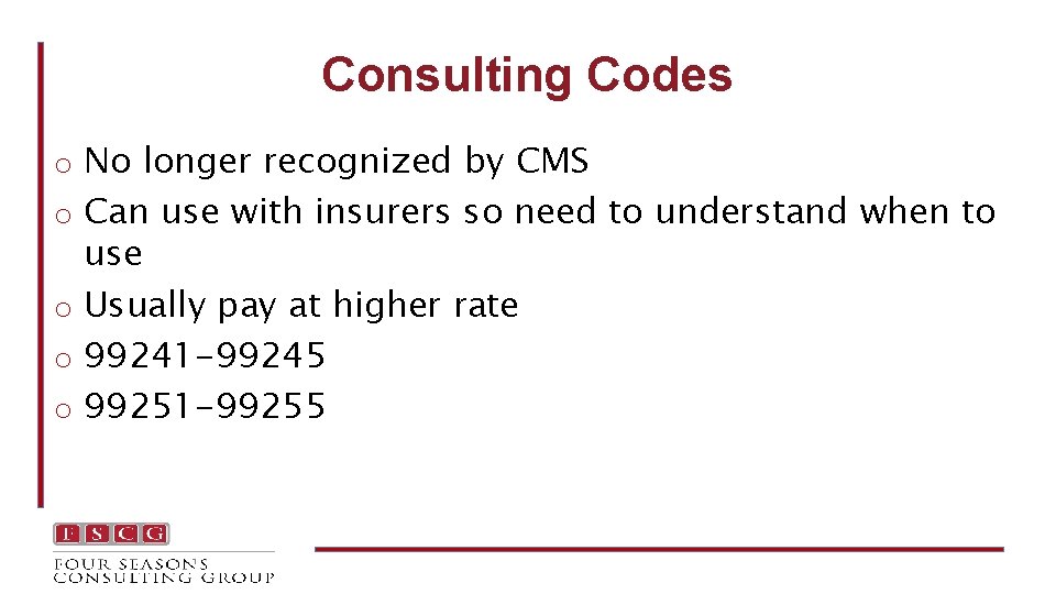 Consulting Codes o No longer recognized by CMS o Can use with insurers so