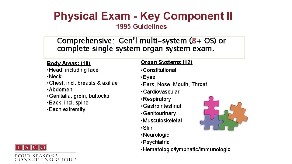 Physical Exam - Key Component II 1995 Guidelines • Comprehensive: Gen’l multi-system (8+ OS)