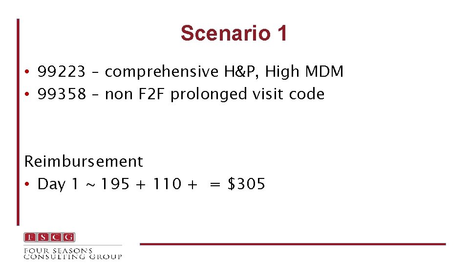 Scenario 1 • 99223 – comprehensive H&P, High MDM • 99358 – non F