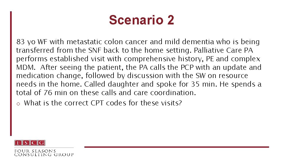 Scenario 2 83 yo WF with metastatic colon cancer and mild dementia who is