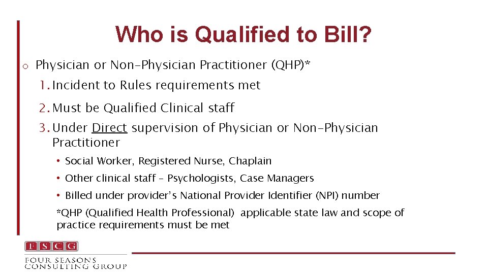 Who is Qualified to Bill? o Physician or Non-Physician Practitioner (QHP)* 1. Incident to