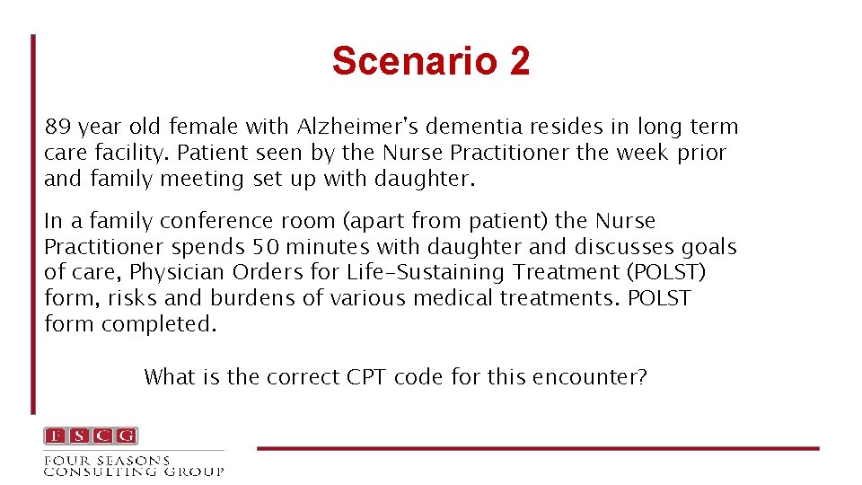 Scenario 2 89 year old female with Alzheimer's dementia resides in long term care