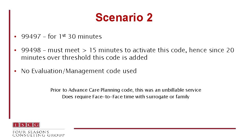 Scenario 2 • 99497 – for 1 st 30 minutes • 99498 – must