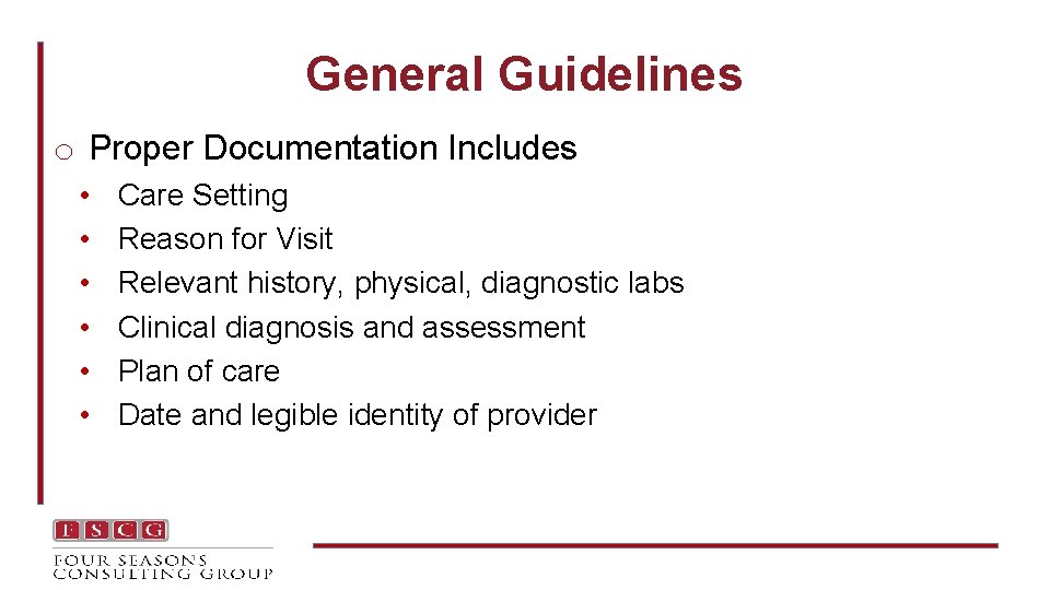 General Guidelines o Proper Documentation Includes • • • Care Setting Reason for Visit