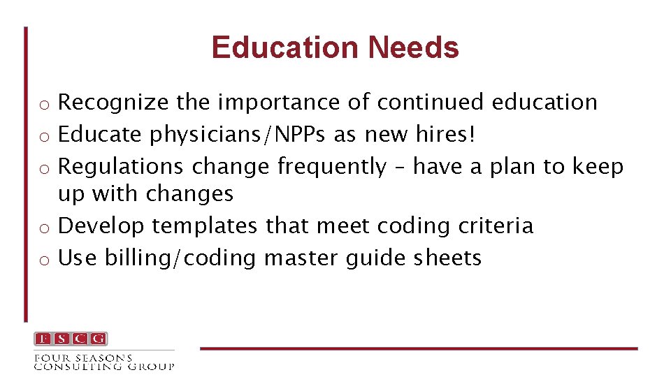 Education Needs o Recognize the importance of continued education o Educate physicians/NPPs as new