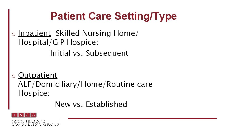 Patient Care Setting/Type o Inpatient Skilled Nursing Home/ Hospital/GIP Hospice: Initial vs. Subsequent o