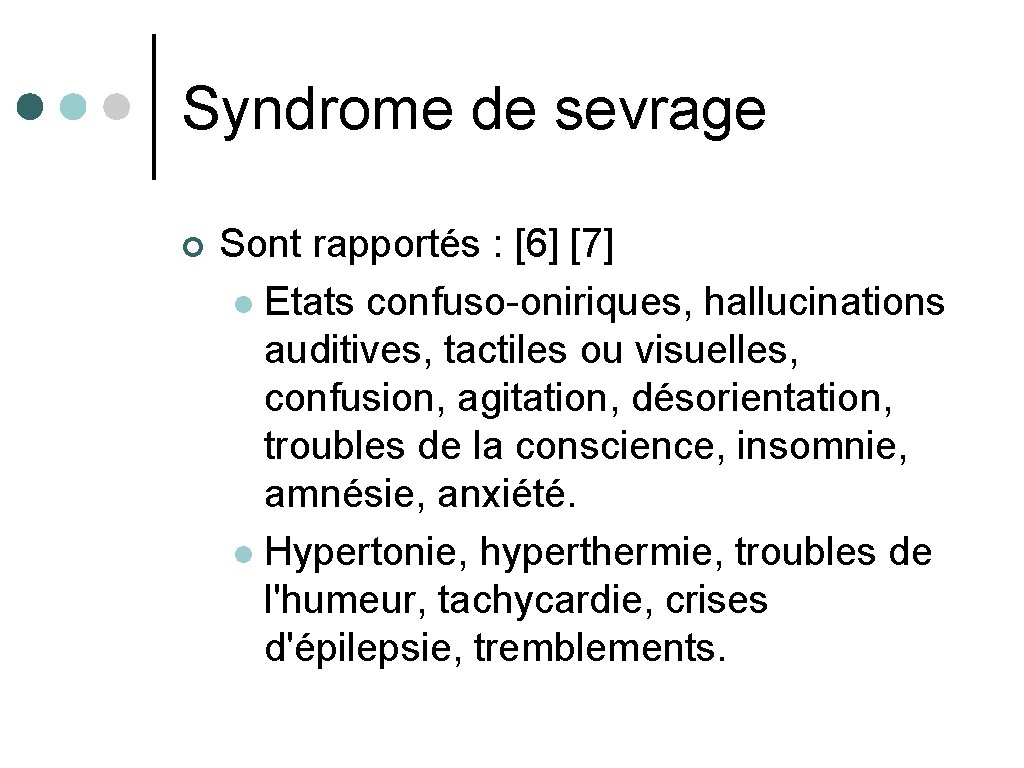 Syndrome de sevrage ¢ Sont rapportés : [6] [7] l Etats confuso-oniriques, hallucinations auditives,