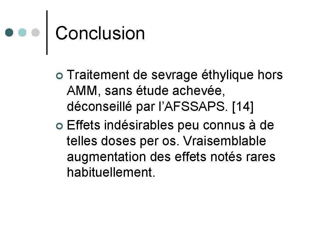 Conclusion Traitement de sevrage éthylique hors AMM, sans étude achevée, déconseillé par l’AFSSAPS. [14]