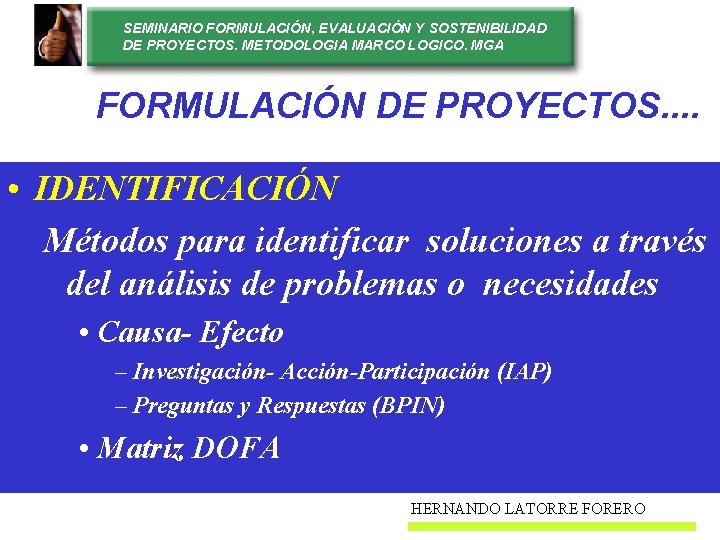 SEMINARIO FORMULACIÓN, EVALUACIÓN Y SOSTENIBILIDAD DE PROYECTOS. METODOLOGIA MARCO LOGICO. MGA FORMULACIÓN DE PROYECTOS.