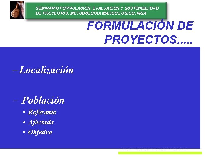 SEMINARIO FORMULACIÓN, EVALUACIÓN Y SOSTENIBILIDAD DE PROYECTOS. METODOLOGIA MARCO LOGICO. MGA FORMULACIÓN DE PROYECTOS.