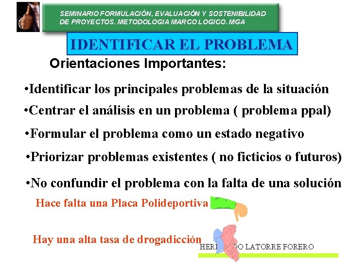 SEMINARIO FORMULACIÓN, EVALUACIÓN Y SOSTENIBILIDAD DE PROYECTOS. METODOLOGIA MARCO LOGICO. MGA IDENTIFICAR EL PROBLEMA