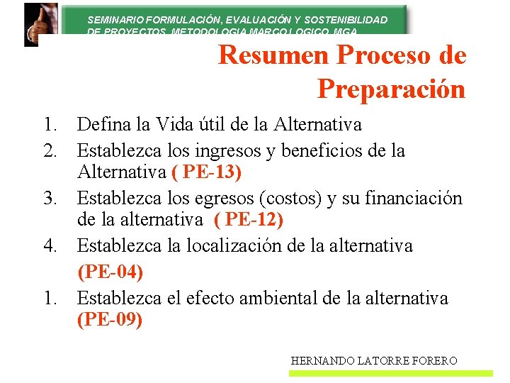 SEMINARIO FORMULACIÓN, EVALUACIÓN Y SOSTENIBILIDAD DE PROYECTOS. METODOLOGIA MARCO LOGICO. MGA Resumen Proceso de