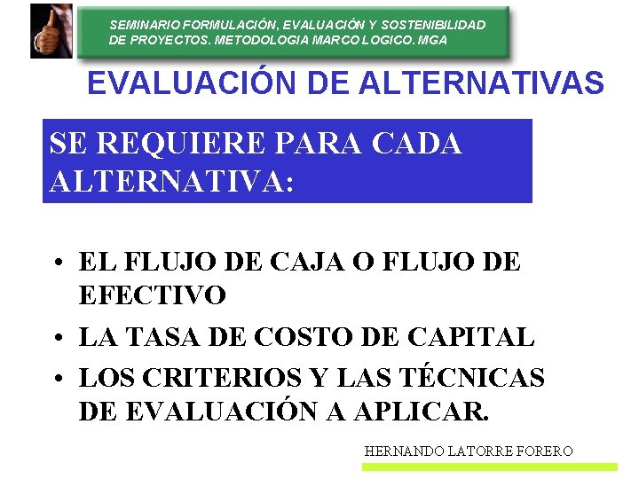 SEMINARIO FORMULACIÓN, EVALUACIÓN Y SOSTENIBILIDAD DE PROYECTOS. METODOLOGIA MARCO LOGICO. MGA EVALUACIÓN DE ALTERNATIVAS