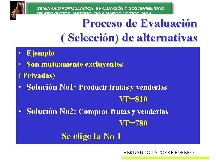 SEMINARIO FORMULACIÓN, EVALUACIÓN Y SOSTENIBILIDAD DE PROYECTOS. METODOLOGIA MARCO LOGICO. MGA Proceso de Evaluación