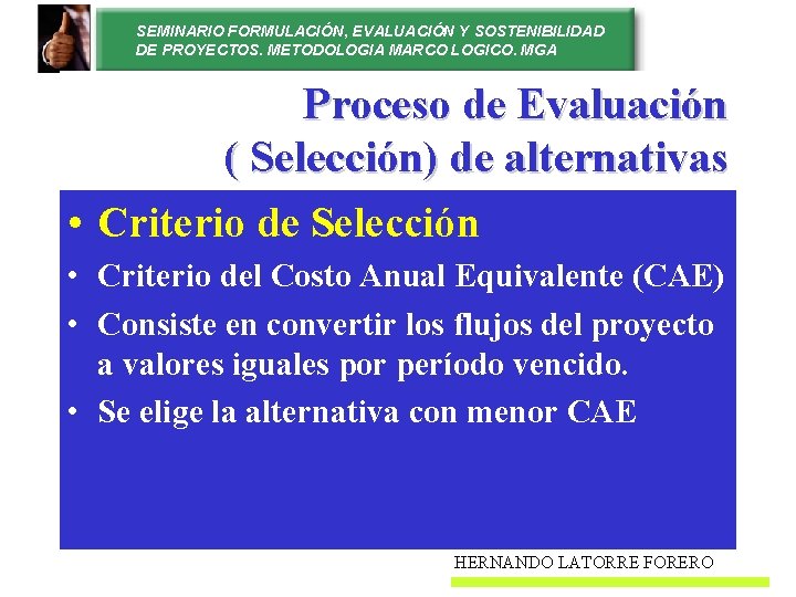 SEMINARIO FORMULACIÓN, EVALUACIÓN Y SOSTENIBILIDAD DE PROYECTOS. METODOLOGIA MARCO LOGICO. MGA Proceso de Evaluación