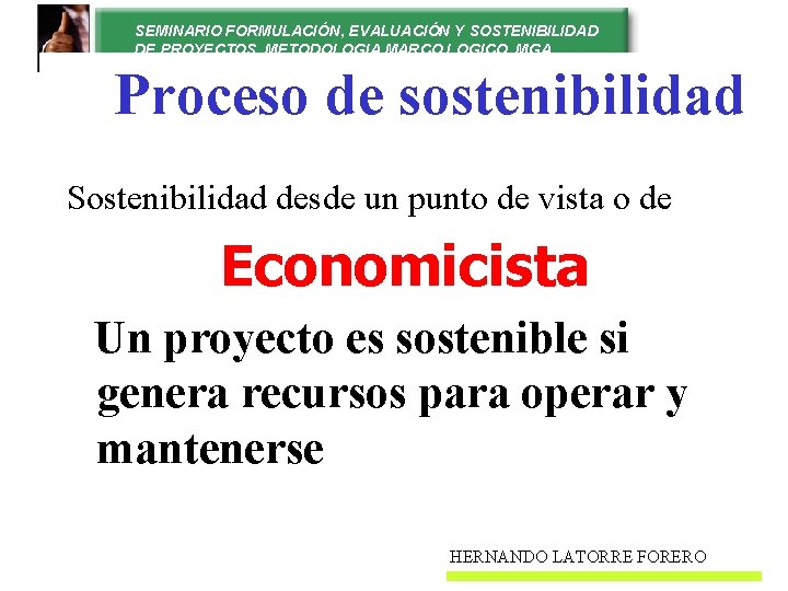 SEMINARIO FORMULACIÓN, EVALUACIÓN Y SOSTENIBILIDAD DE PROYECTOS. METODOLOGIA MARCO LOGICO. MGA Proceso de sostenibilidad