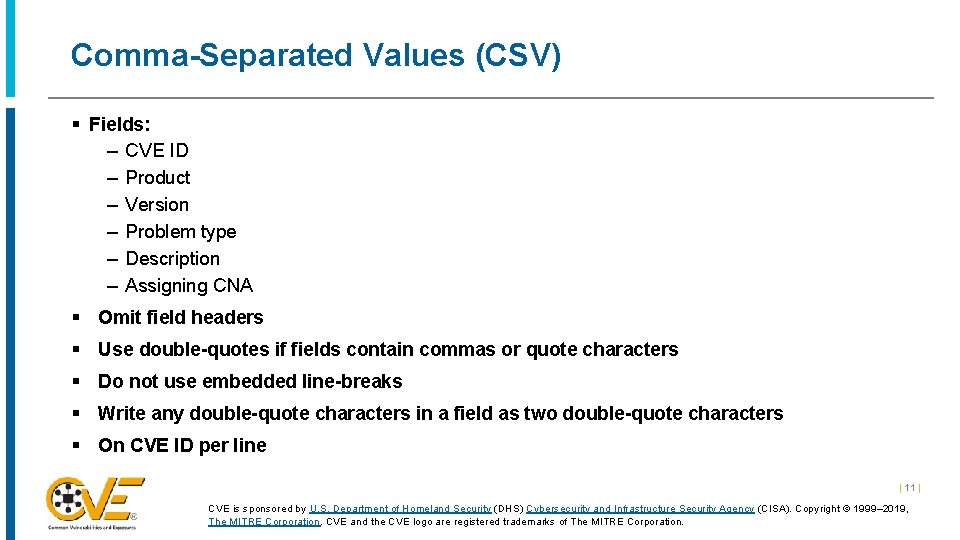 Comma-Separated Values (CSV) § Fields: – CVE ID – Product – Version – Problem