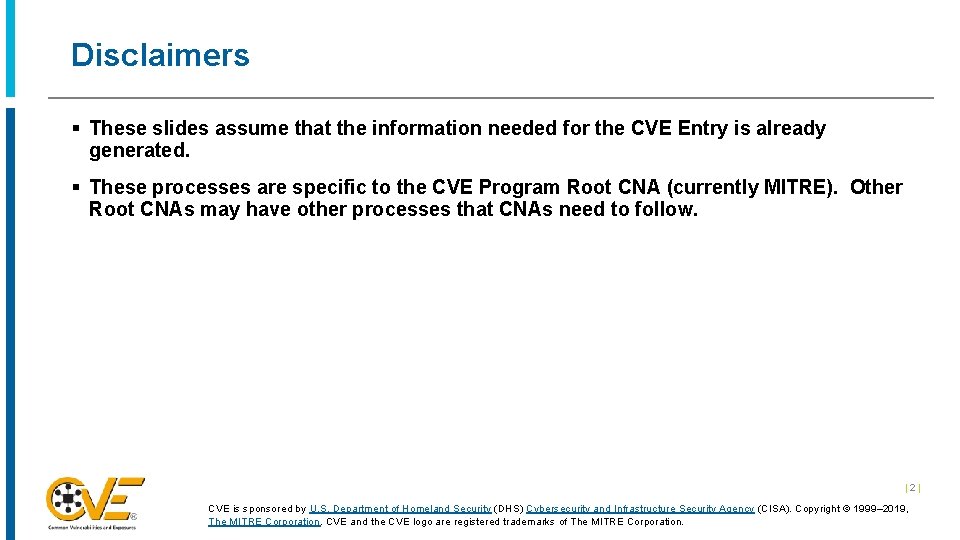 Disclaimers § These slides assume that the information needed for the CVE Entry is