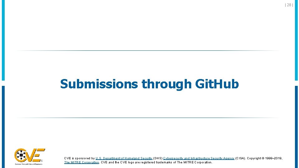 | 28 | Submissions through Git. Hub CVE is sponsored by U. S. Department