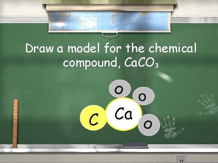 Draw a model for the chemical compound, Ca. CO₃ O Ca C O O