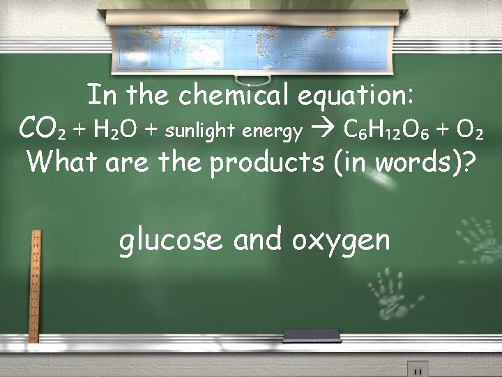In the chemical equation: CO₂ + H₂O + sunlight energy C₆H₁₂O₆ + O₂ What