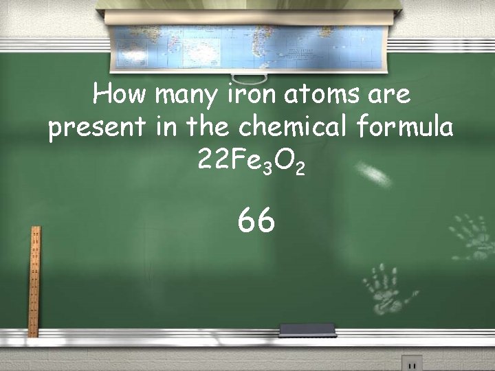 How many iron atoms are present in the chemical formula 22 Fe 3 O