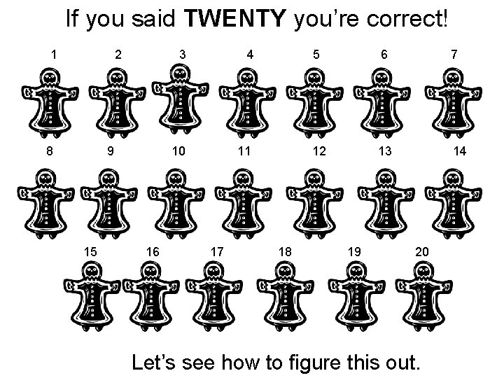 If you said TWENTY you’re correct! 1 2 8 9 15 16 3 4