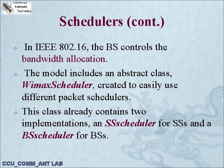 Schedulers (cont. ) In IEEE 802. 16, the BS controls the bandwidth allocation. The