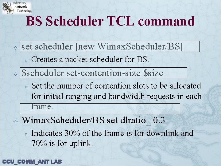 BS Scheduler TCL command set scheduler [new Wimax. Scheduler/BS] ³ $scheduler set-contention-size $size ³