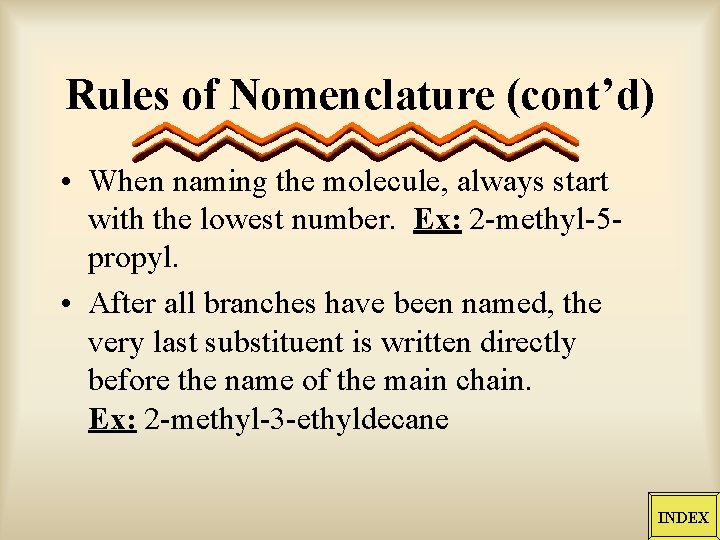 Rules of Nomenclature (cont’d) • When naming the molecule, always start with the lowest