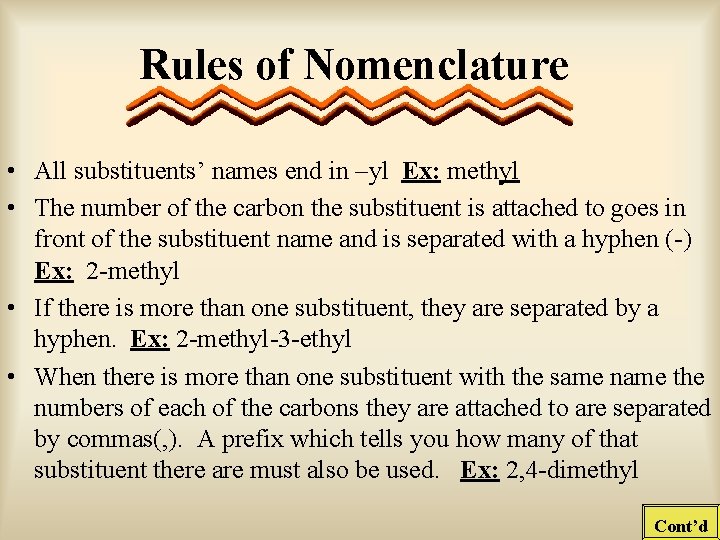 Rules of Nomenclature • All substituents’ names end in –yl Ex: methyl • The