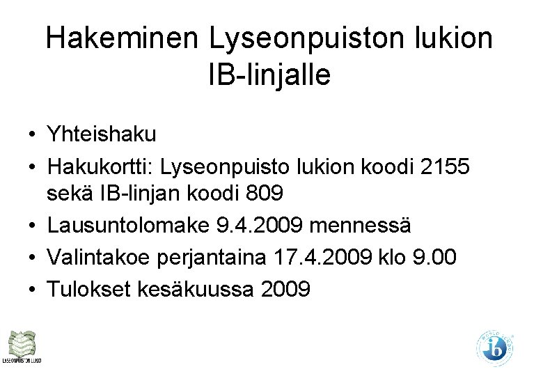 Hakeminen Lyseonpuiston lukion IB-linjalle • Yhteishaku • Hakukortti: Lyseonpuisto lukion koodi 2155 sekä IB-linjan