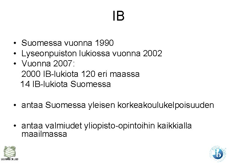 IB • Suomessa vuonna 1990 • Lyseonpuiston lukiossa vuonna 2002 • Vuonna 2007: 2000