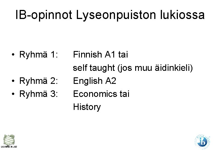 IB-opinnot Lyseonpuiston lukiossa • Ryhmä 1: • Ryhmä 2: • Ryhmä 3: Finnish A IB-opinnot Lyseonpuiston lukiossa • Ryhmä 1: • Ryhmä 2: • Ryhmä 3: Finnish A