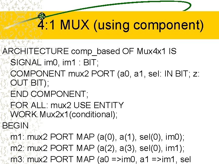 4: 1 MUX (using component) ARCHITECTURE comp_based OF Mux 4 x 1 IS SIGNAL