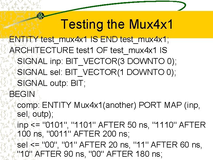 Testing the Mux 4 x 1 ENTITY test_mux 4 x 1 IS END test_mux