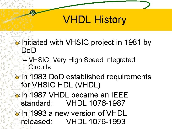 VHDL History Initiated with VHSIC project in 1981 by Do. D – VHSIC: Very