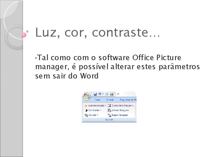 Luz, cor, contraste… • Tal como com o software Office Picture manager, é possível